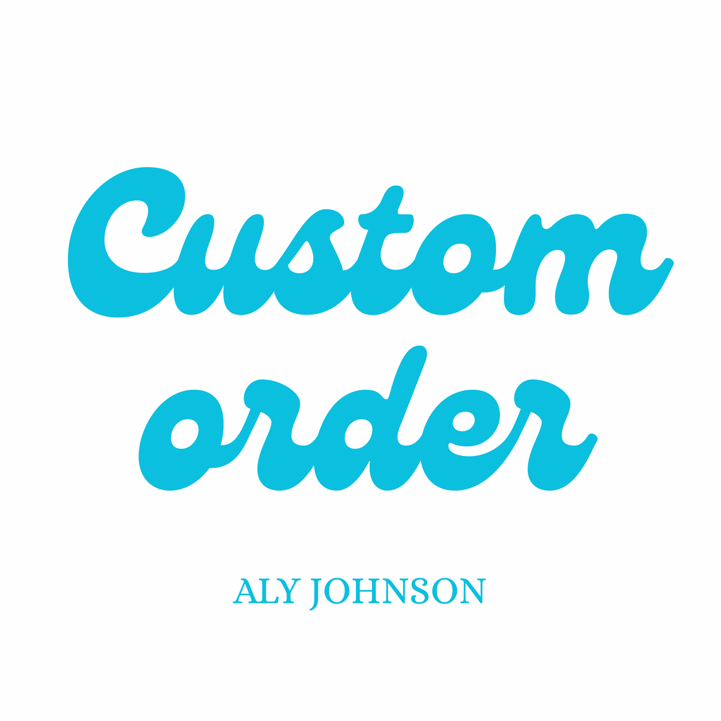 Custom order for Aly