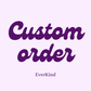 Custom order for EverKind
