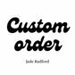Custom order for Jade